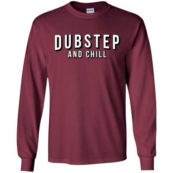 dubstep and chill long sleeve - maroon