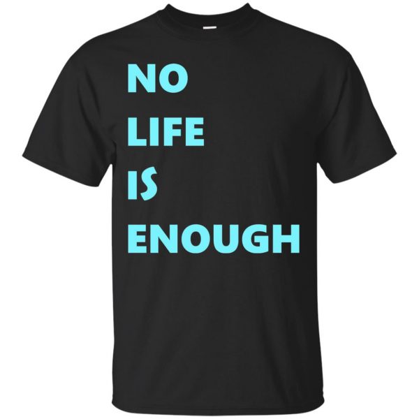 no life is enough shirt - black
