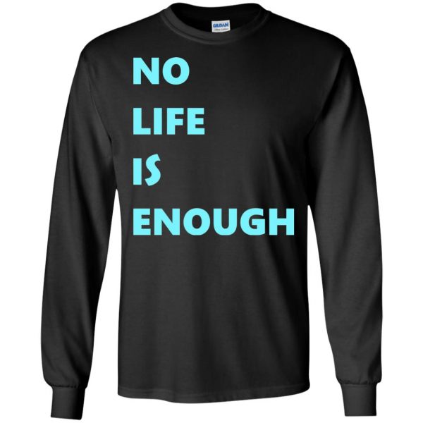 no life is enough long sleeve - black