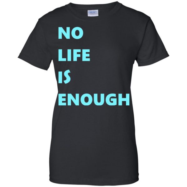 no life is enough womens t shirt - lady t shirt - black
