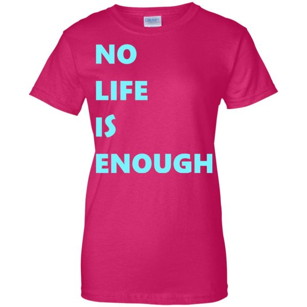 no life is enough womens t shirt - lady t shirt - pink heliconia