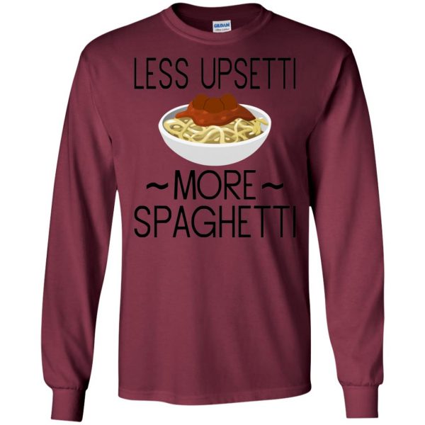 less upsetti more spaghetti long sleeve - maroon