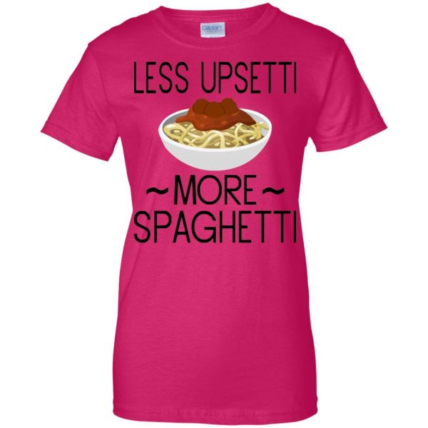 less upsetti more spaghetti womens t shirt - lady t shirt - pink heliconia