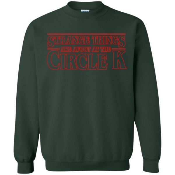strange things are afoot at the circle k sweatshirt - forest green