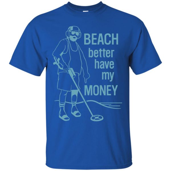 beach better have my money t shirt - royal blue