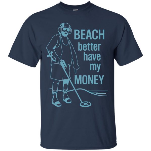 beach better have my money t shirt - navy blue