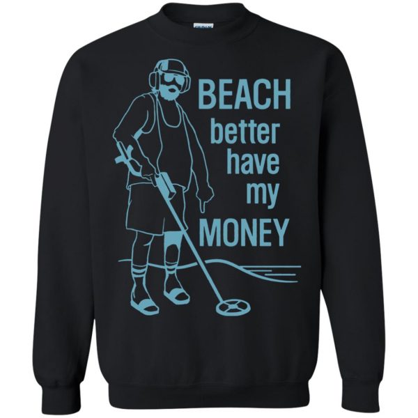 beach better have my money sweatshirt - black