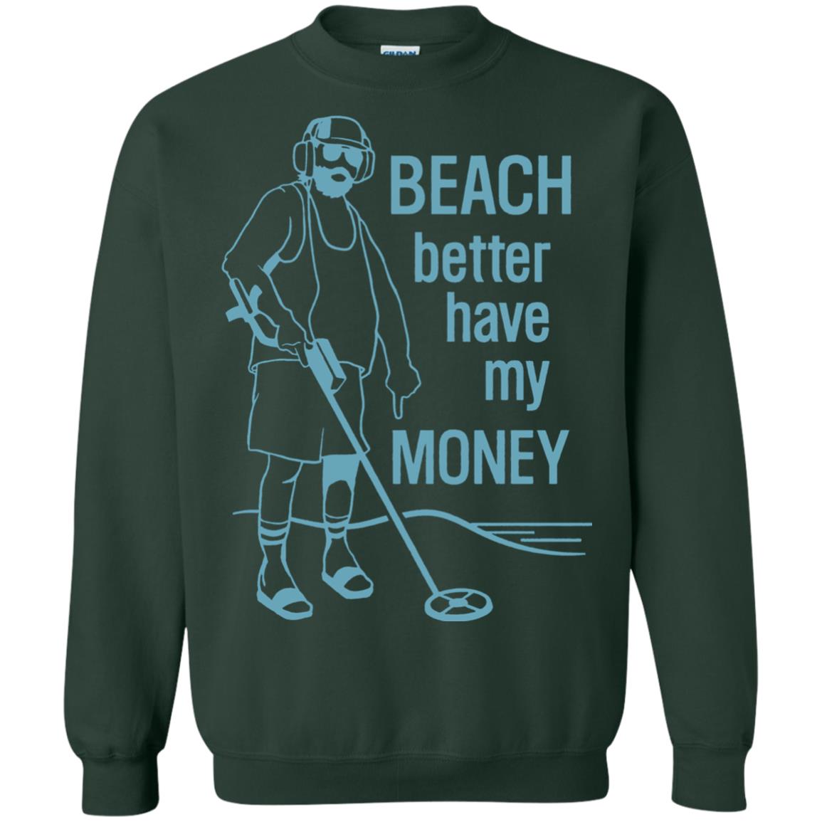 beach better have my money sweatshirt - forest green