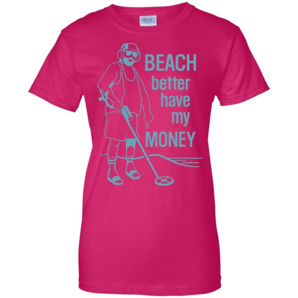 beach better have my money womens t shirt - lady t shirt - pink heliconia