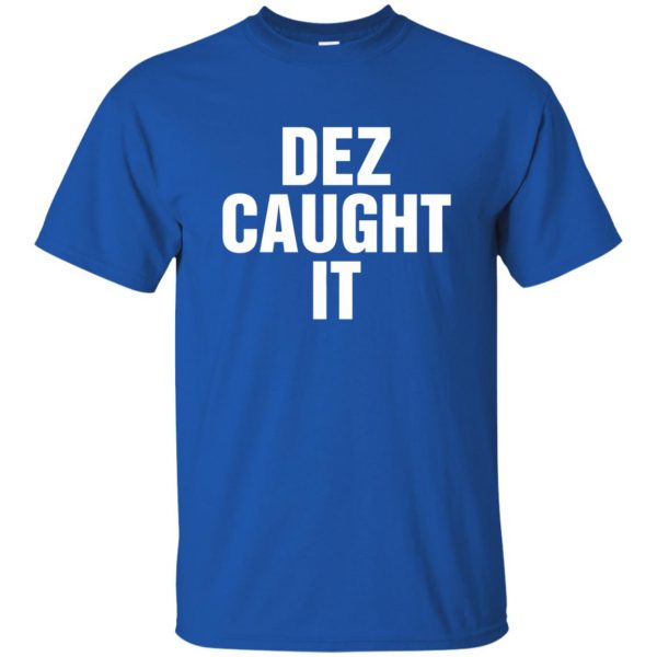 dez caught it t shirt - royal blue