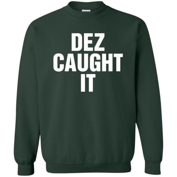 dez caught it sweatshirt - forest green