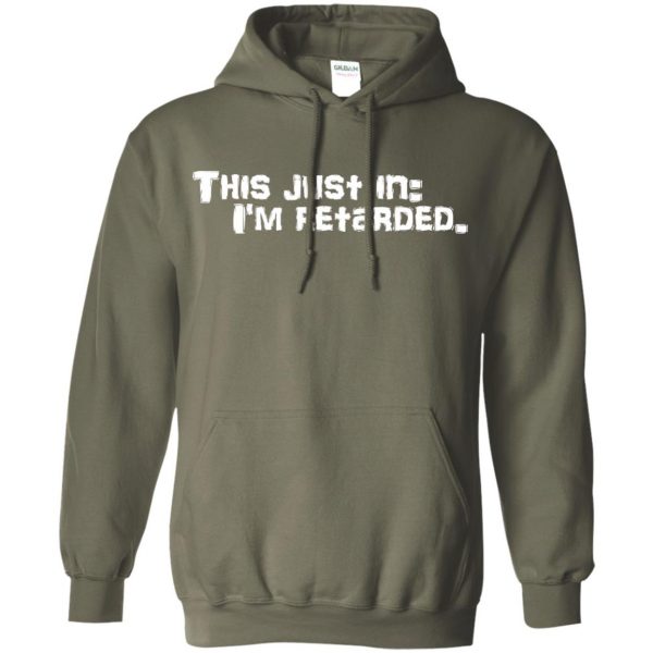 i am a retard and proud hoodie - military green