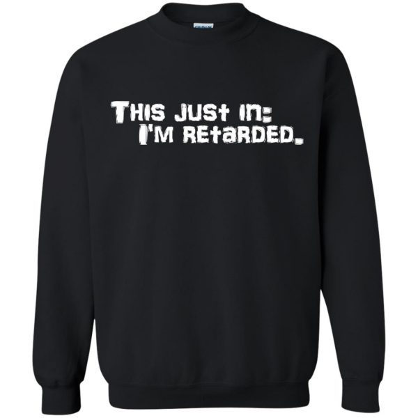 i am a retard and proud sweatshirt - black