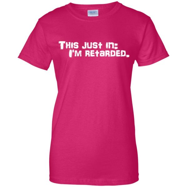 i am a retard and proud womens t shirt - lady t shirt - pink heliconia
