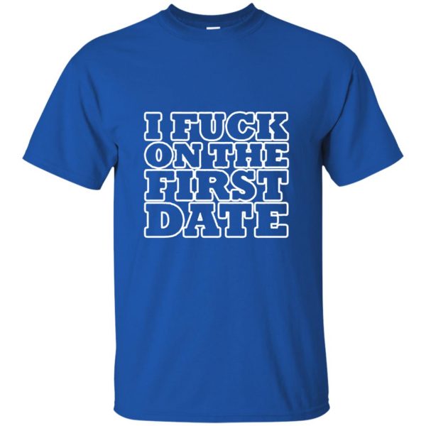 i fuck on the first date t shirt - royal blue