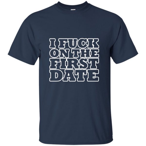 i fuck on the first date t shirt - navy blue
