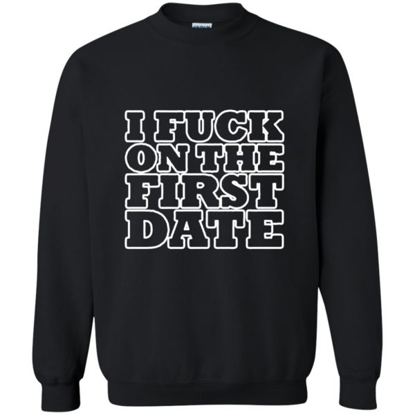 i fuck on the first date sweatshirt - black