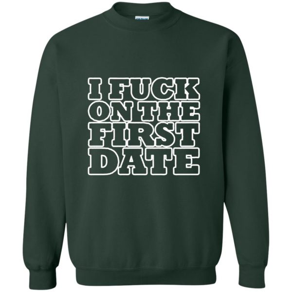 i fuck on the first date sweatshirt - forest green