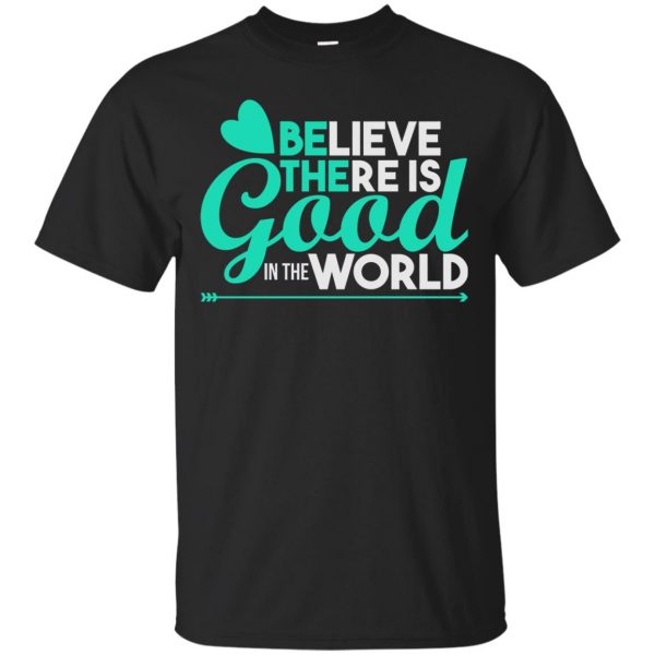 believe there is good in the world shirt - black