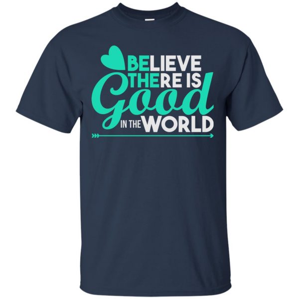 believe there is good in the world t shirt - navy blue