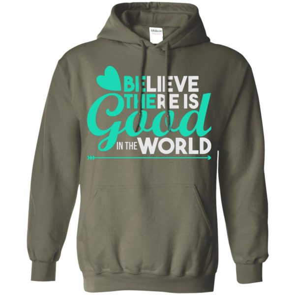 believe there is good in the world hoodie - military green