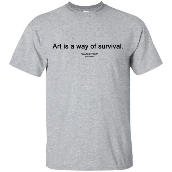art is a way of survival shirt - sport grey