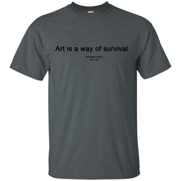 art is a way of survival t shirt - dark heather