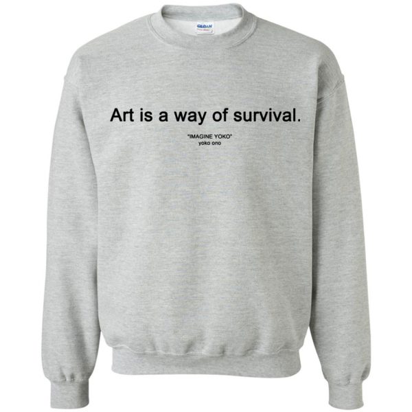 art is a way of survival sweatshirt - sport grey