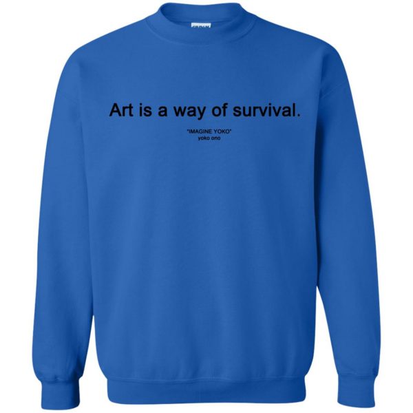 art is a way of survival sweatshirt - royal blue