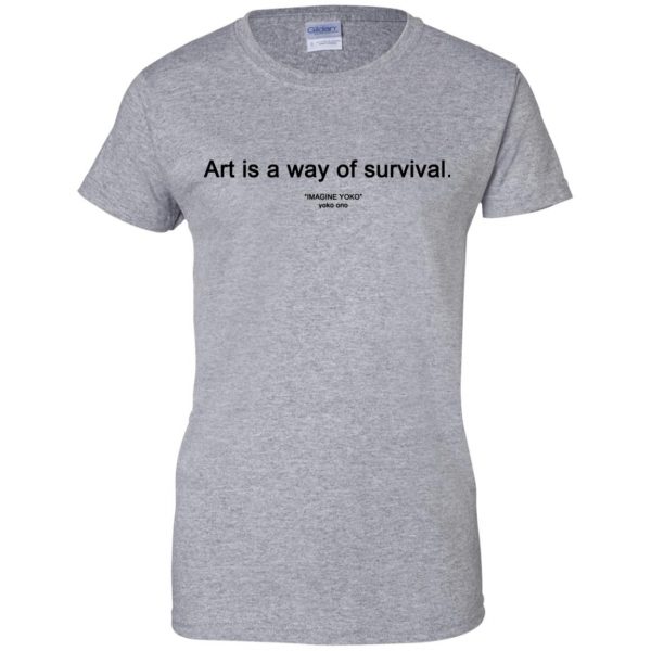 art is a way of survival womens t shirt - lady t shirt - sport grey