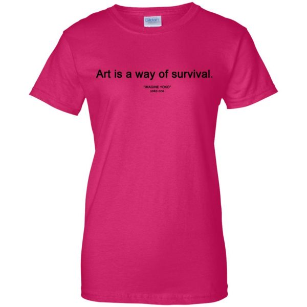 art is a way of survival womens t shirt - lady t shirt - pink heliconia
