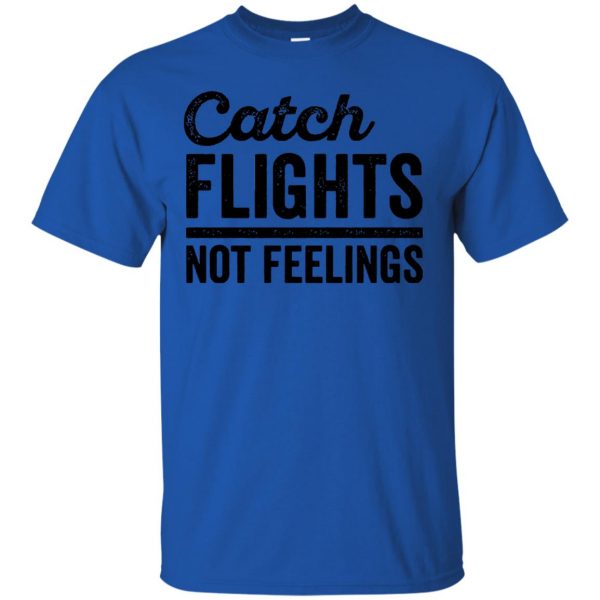 catch flights not feelings t shirt - royal blue