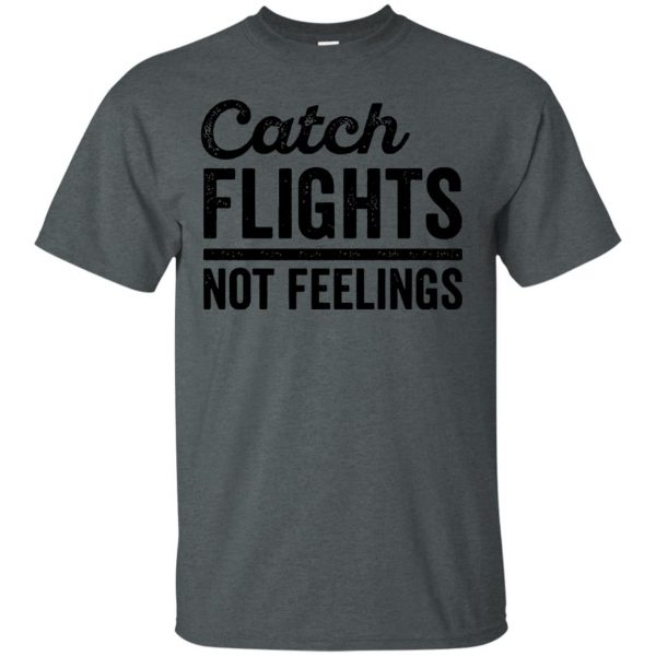 catch flights not feelings t shirt - dark heather