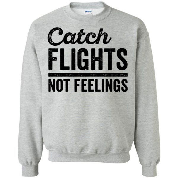 catch flights not feelings sweatshirt - sport grey