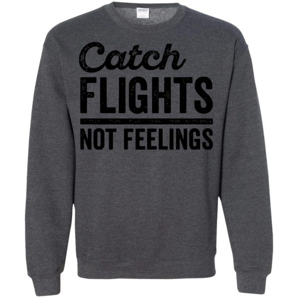 catch flights not feelings sweatshirt - dark heather