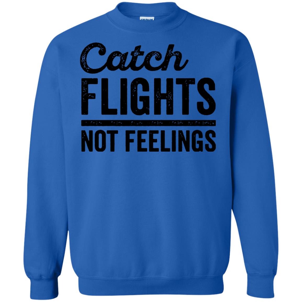 catch flights not feelings sweatshirt - royal blue