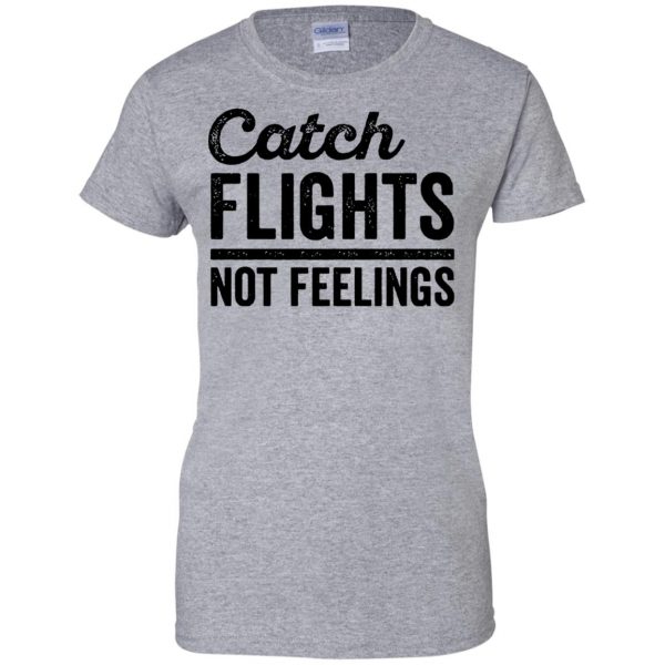 catch flights not feelings womens t shirt - lady t shirt - sport grey