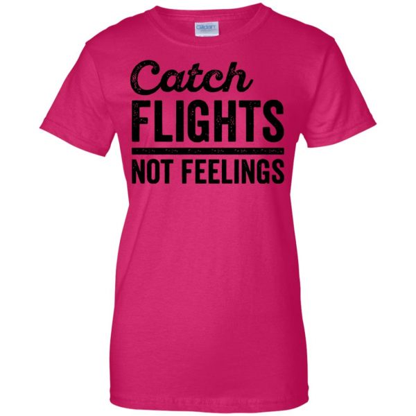 catch flights not feelings womens t shirt - lady t shirt - pink heliconia