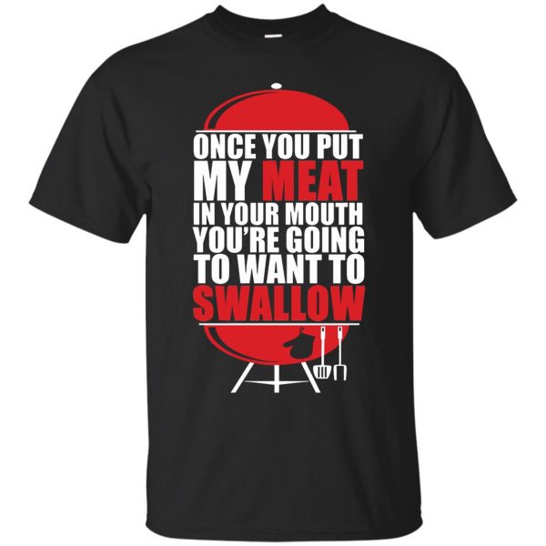 once you put my meat in your mouth shirt - black