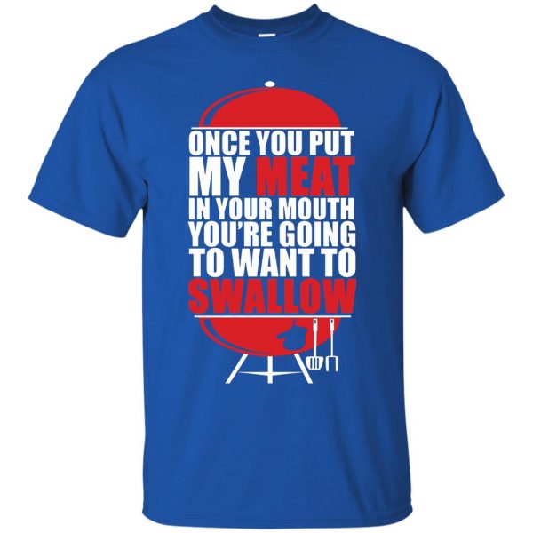 once you put my meat in your mouth t shirt - royal blue