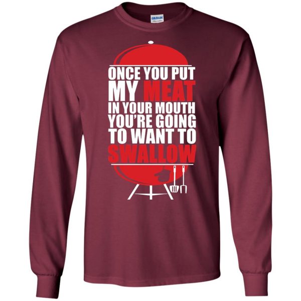 once you put my meat in your mouth long sleeve - maroon