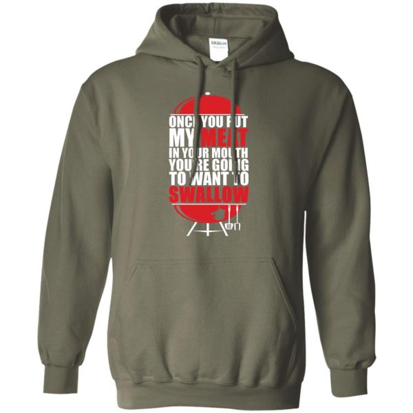once you put my meat in your mouth hoodie - military green