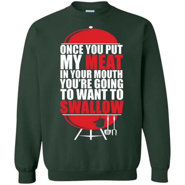 once you put my meat in your mouth sweatshirt - forest green