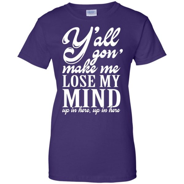 yall gonna make me lose my mind womens t shirt - lady t shirt - purple