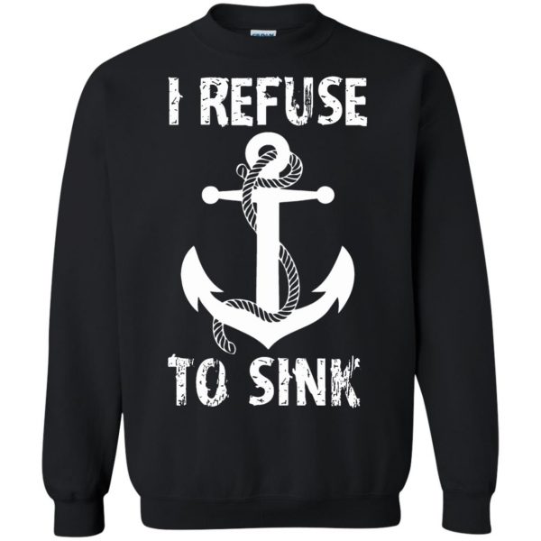 i refuse to sinks sweatshirt - black