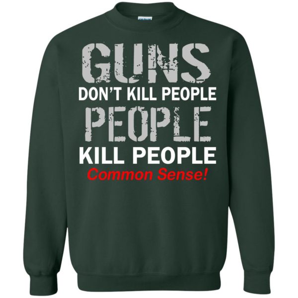 guns don t kill people sweatshirt - forest green