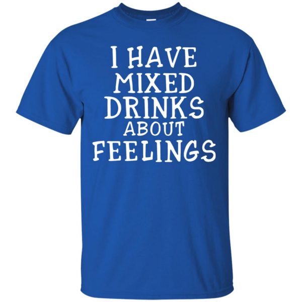 i have mixed drinks about feelings t shirt - royal blue
