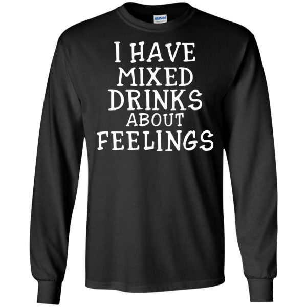 i have mixed drinks about feelings long sleeve - black