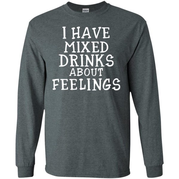 i have mixed drinks about feelings long sleeve - dark heather