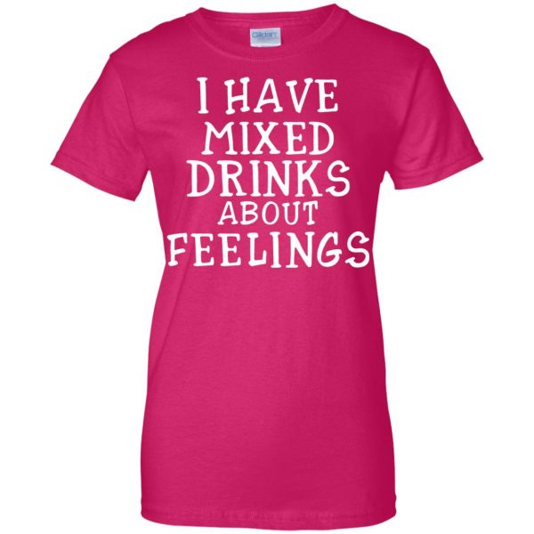 i have mixed drinks about feelings womens t shirt - lady t shirt - pink heliconia